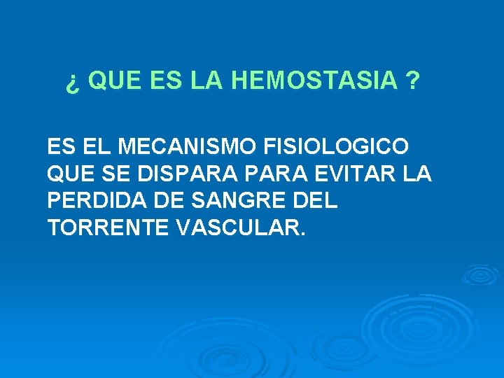 ¿ QUE ES LA HEMOSTASIA ? ES EL MECANISMO FISIOLOGICO QUE SE DISPARA EVITAR