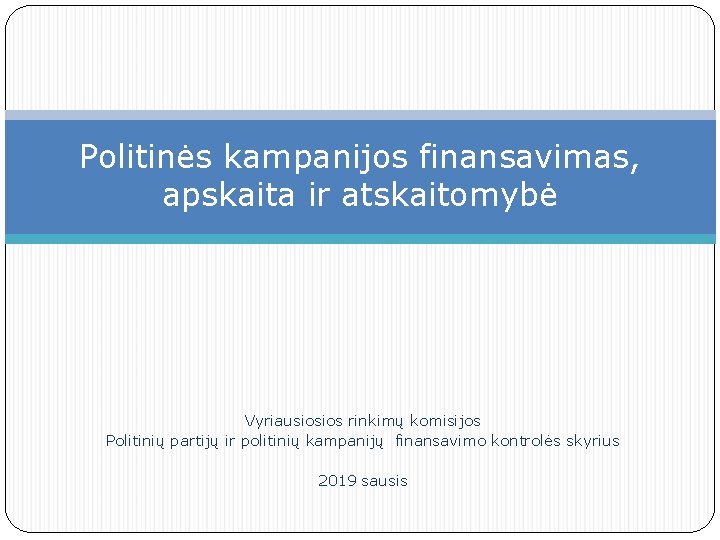 Politinės kampanijos finansavimas, apskaita ir atskaitomybė Vyriausiosios rinkimų komisijos Politinių partijų ir politinių kampanijų