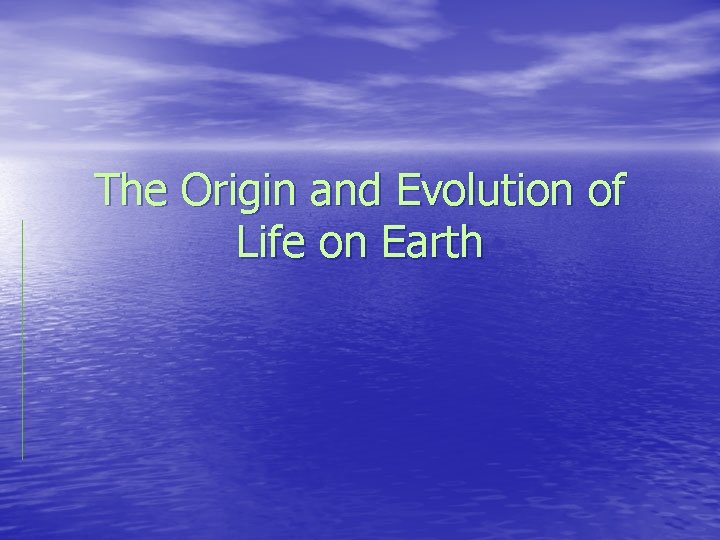 The Origin and Evolution of Life on Earth 