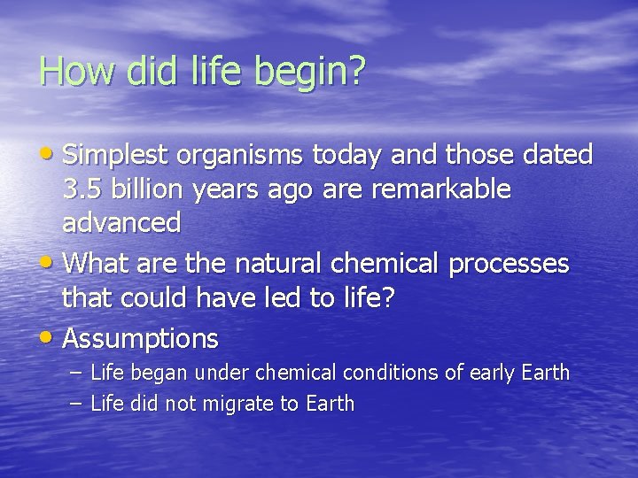 How did life begin? • Simplest organisms today and those dated 3. 5 billion