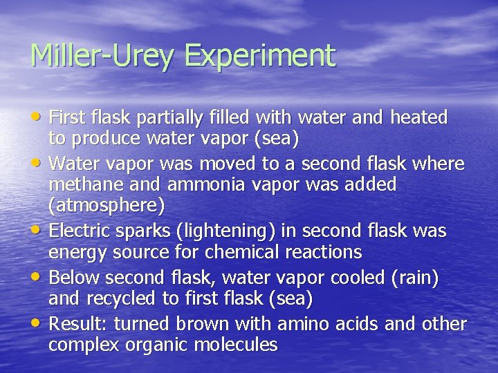 Miller-Urey Experiment • First flask partially filled with water and heated • • to