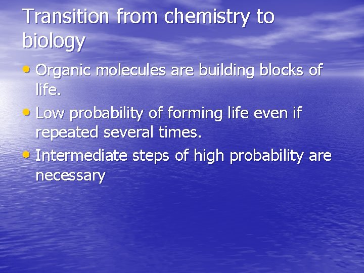 Transition from chemistry to biology • Organic molecules are building blocks of life. •