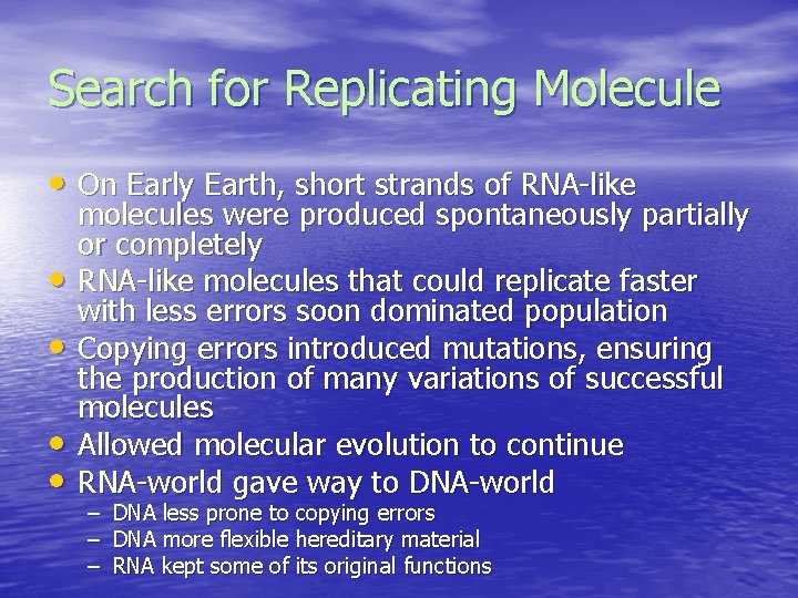 Search for Replicating Molecule • On Early Earth, short strands of RNA-like • •