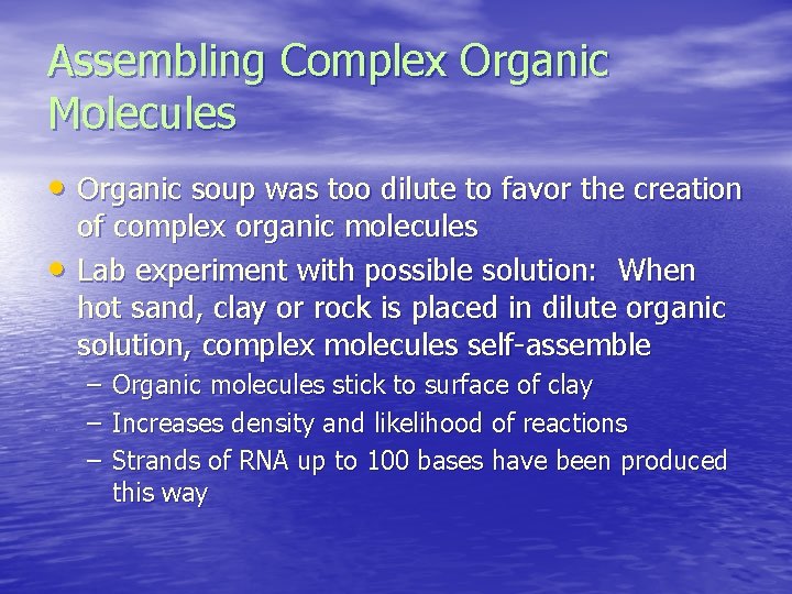 Assembling Complex Organic Molecules • Organic soup was too dilute to favor the creation