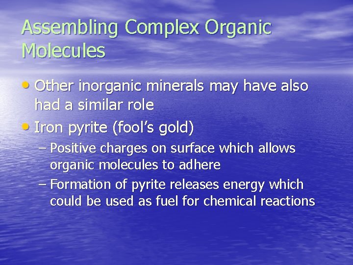 Assembling Complex Organic Molecules • Other inorganic minerals may have also had a similar