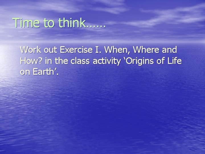 Time to think…… Work out Exercise I. When, Where and How? in the class