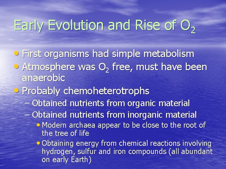 Early Evolution and Rise of O 2 • First organisms had simple metabolism •