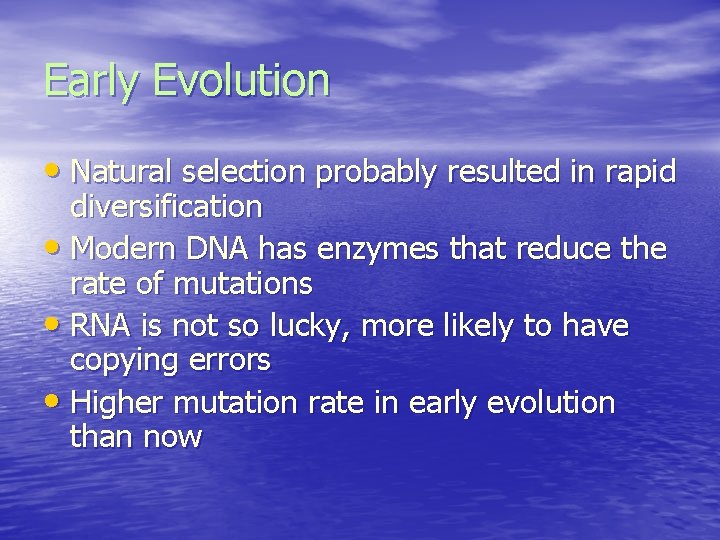 Early Evolution • Natural selection probably resulted in rapid diversification • Modern DNA has