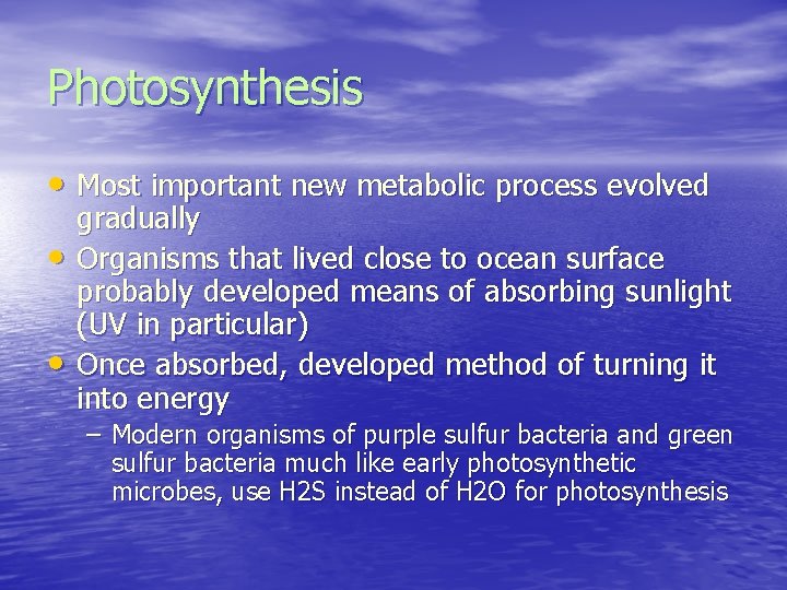 Photosynthesis • Most important new metabolic process evolved • • gradually Organisms that lived