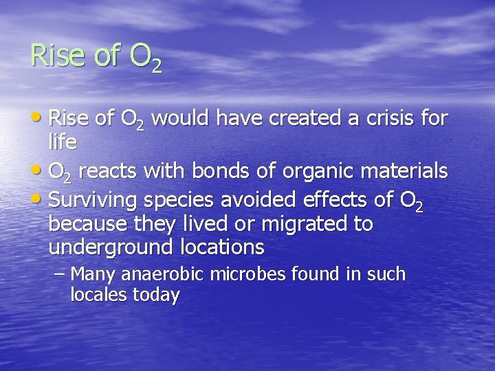 Rise of O 2 • Rise of O 2 would have created a crisis