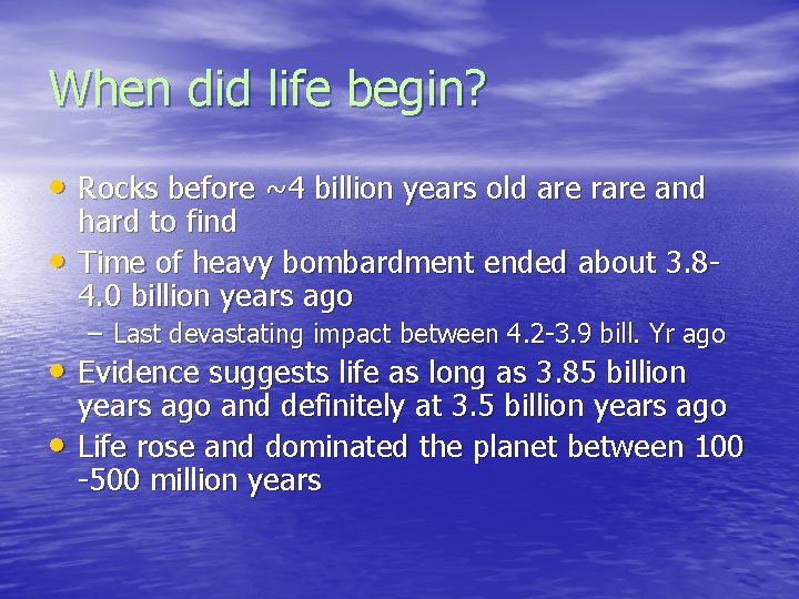 When did life begin? • Rocks before ~4 billion years old are rare and