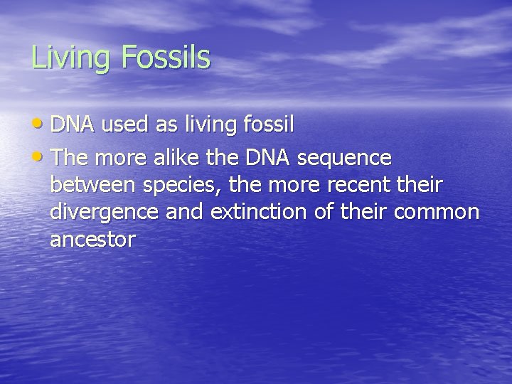 Living Fossils • DNA used as living fossil • The more alike the DNA