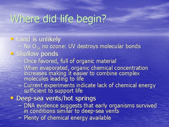 Where did life begin? • Land is unlikely – No O 2, no ozone: