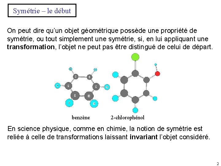 Symétrie – le début On peut dire qu’un objet géométrique possède une propriété de