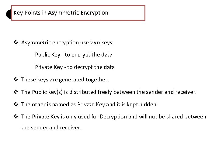 Key Points in Asymmetric Encryption v Asymmetric encryption use two keys: Public Key -