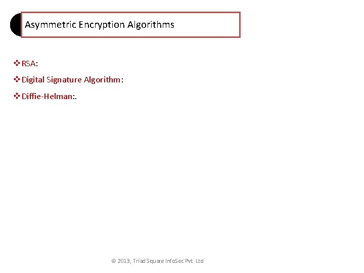 Asymmetric Encryption Algorithms v. RSA: v. Digital Signature Algorithm: v. Diffie-Helman: . © 2013,