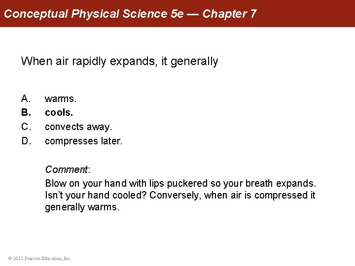 Conceptual Physical Science 5 e — Chapter 7 When air rapidly expands, it generally