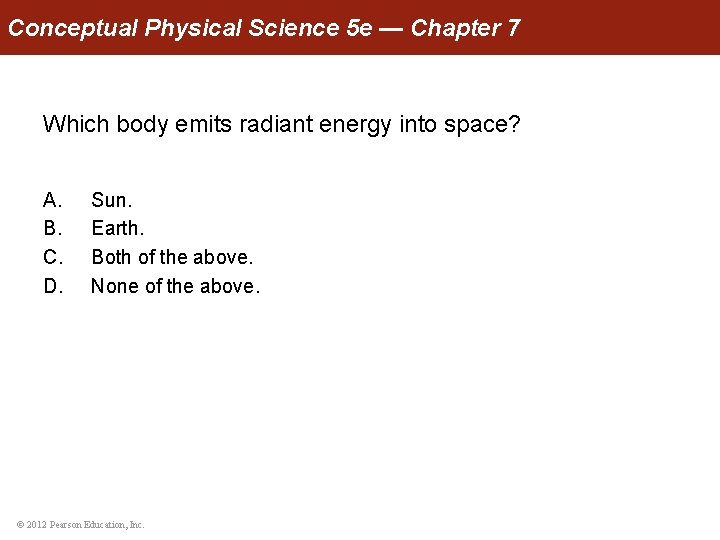 Conceptual Physical Science 5 e — Chapter 7 Which body emits radiant energy into