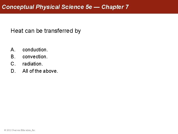 Conceptual Physical Science 5 e — Chapter 7 Heat can be transferred by A.