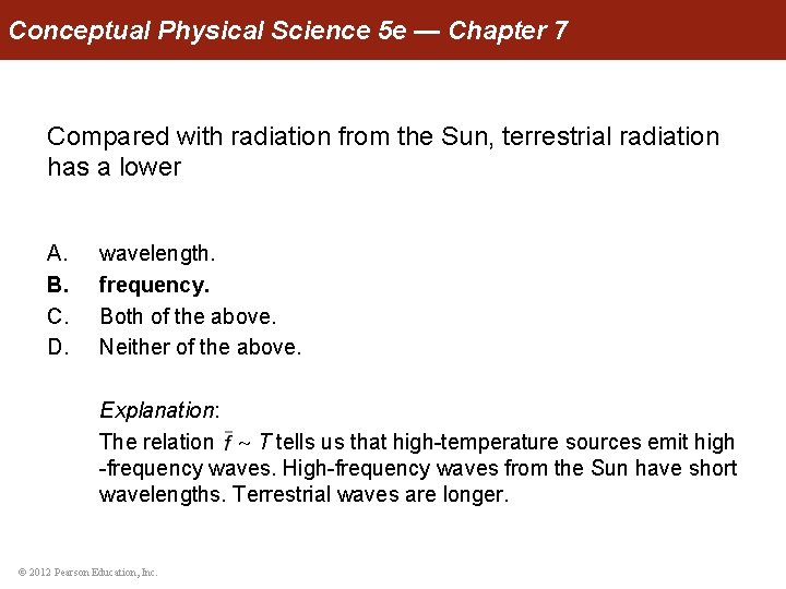 Conceptual Physical Science 5 e — Chapter 7 Compared with radiation from the Sun,