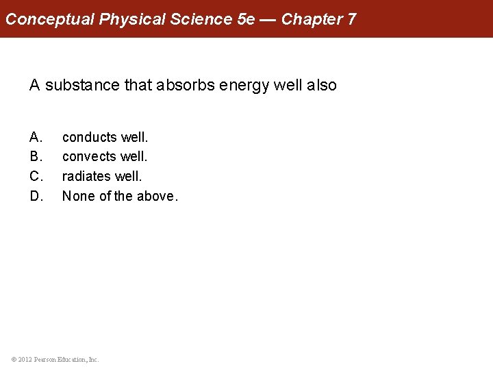 Conceptual Physical Science 5 e — Chapter 7 A substance that absorbs energy well