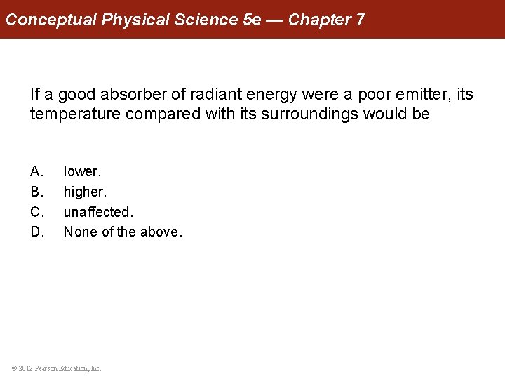 Conceptual Physical Science 5 e — Chapter 7 If a good absorber of radiant