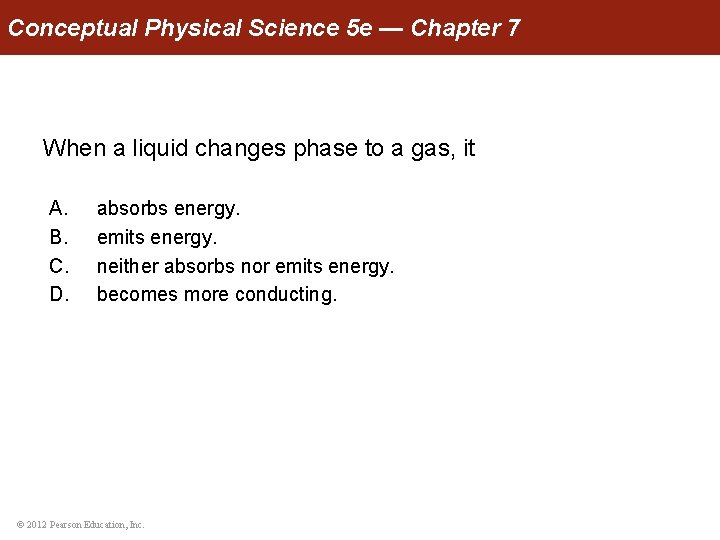 Conceptual Physical Science 5 e — Chapter 7 When a liquid changes phase to