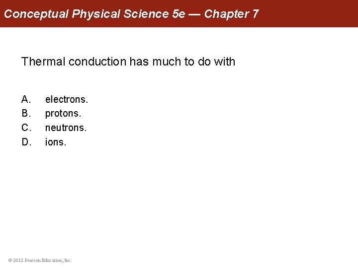 Conceptual Physical Science 5 e — Chapter 7 Thermal conduction has much to do