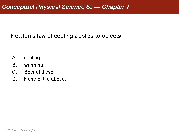Conceptual Physical Science 5 e — Chapter 7 Newton’s law of cooling applies to