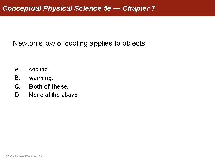Conceptual Physical Science 5 e — Chapter 7 Newton’s law of cooling applies to
