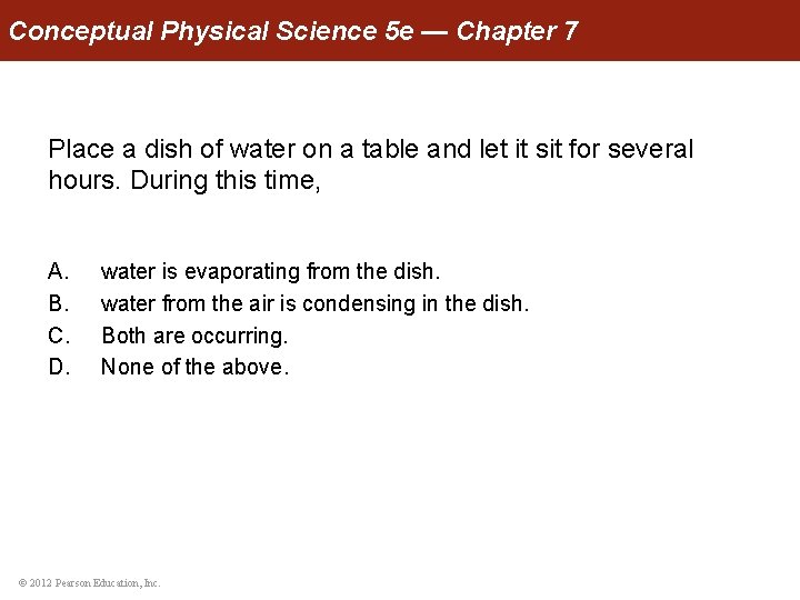Conceptual Physical Science 5 e — Chapter 7 Place a dish of water on