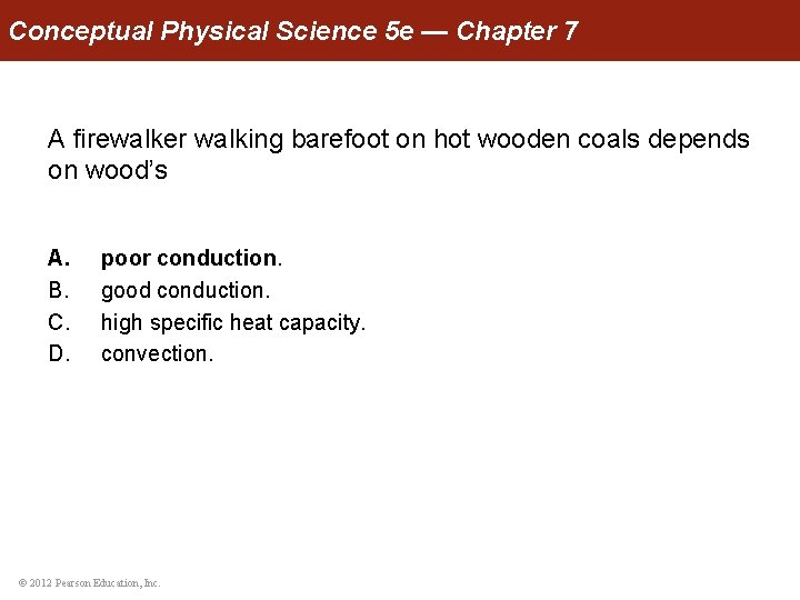 Conceptual Physical Science 5 e — Chapter 7 A firewalker walking barefoot on hot