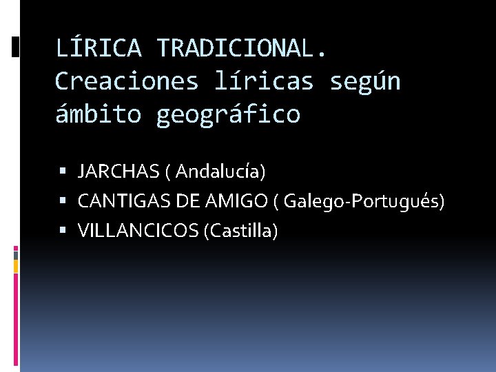 LÍRICA TRADICIONAL. Creaciones líricas según ámbito geográfico JARCHAS ( Andalucía) CANTIGAS DE AMIGO (