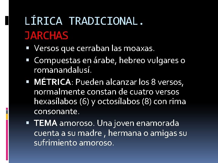 LÍRICA TRADICIONAL. JARCHAS Versos que cerraban las moaxas. Compuestas en árabe, hebreo vulgares o