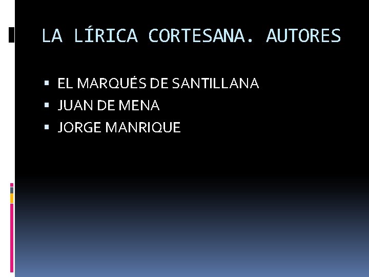 LA LÍRICA CORTESANA. AUTORES EL MARQUÉS DE SANTILLANA JUAN DE MENA JORGE MANRIQUE 