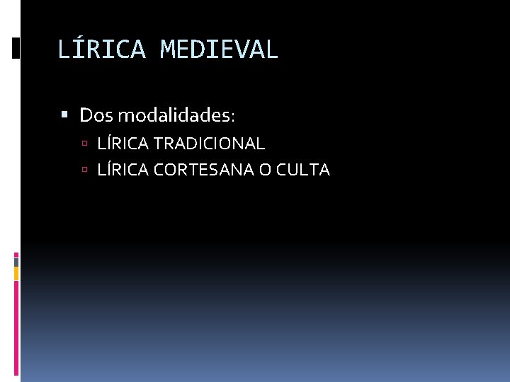 LÍRICA MEDIEVAL Dos modalidades: LÍRICA TRADICIONAL LÍRICA CORTESANA O CULTA 