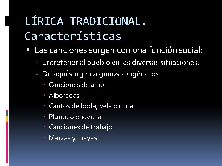 LÍRICA TRADICIONAL. Características Las canciones surgen con una función social: Entretener al pueblo en