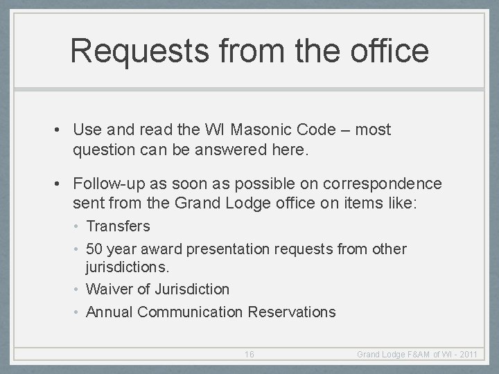 Requests from the office • Use and read the WI Masonic Code – most