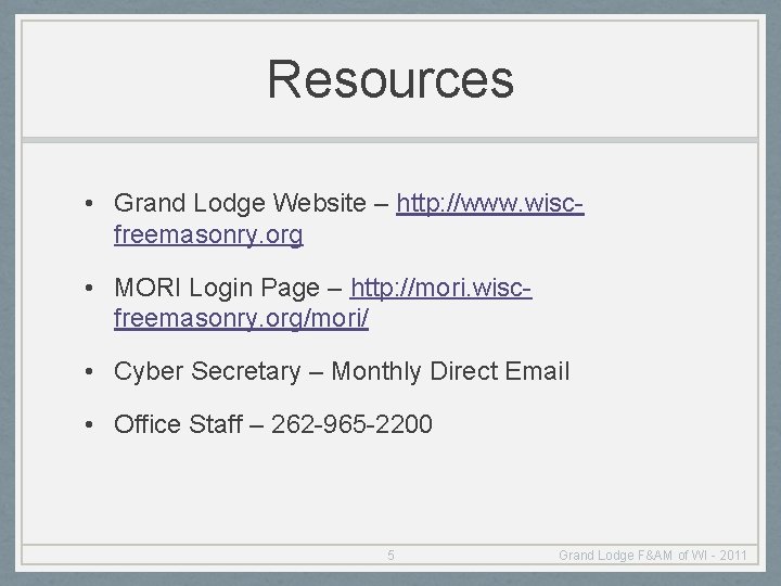 Resources • Grand Lodge Website – http: //www. wiscfreemasonry. org • MORI Login Page
