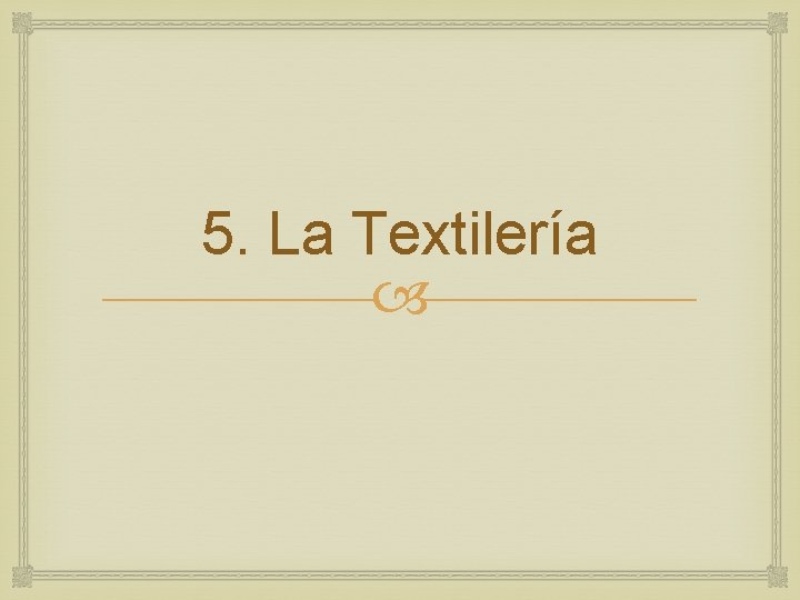 5. La Textilería 5. La Textilería