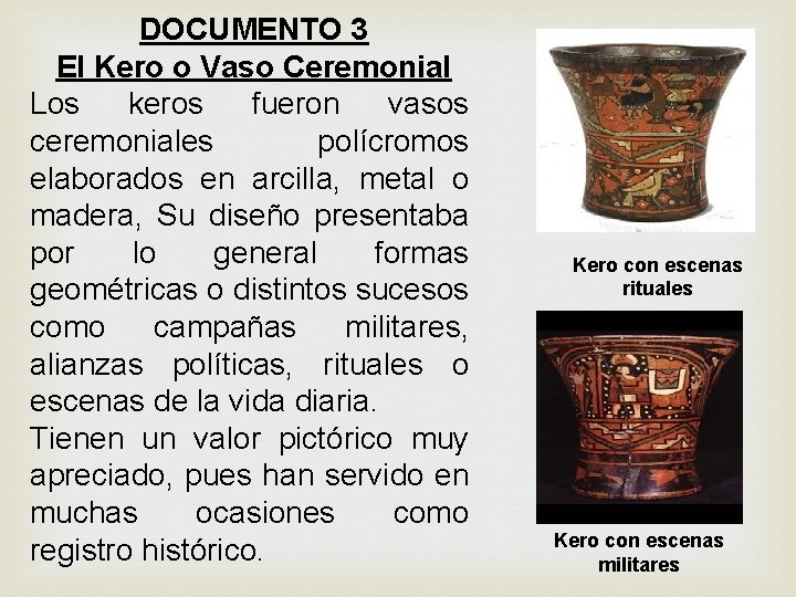 DOCUMENTO 3 El Kero o Vaso Ceremonial Los keros fueron vasos ceremoniales polícromos elaborados DOCUMENTO 3 El Kero o Vaso Ceremonial Los keros fueron vasos ceremoniales polícromos elaborados