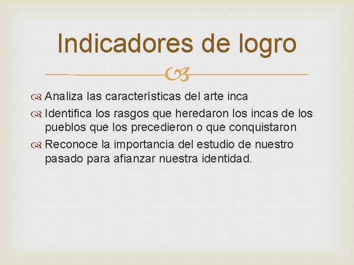Indicadores de logro Analiza las características del arte inca Identifica los rasgos que heredaron Indicadores de logro Analiza las características del arte inca Identifica los rasgos que heredaron