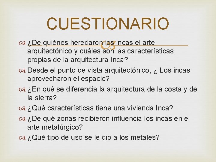 CUESTIONARIO ¿De quiénes heredaron los incas el arte arquitectónico y cuáles son las características CUESTIONARIO ¿De quiénes heredaron los incas el arte arquitectónico y cuáles son las características