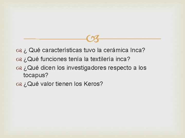 ¿ Qué características tuvo la cerámica Inca? ¿Qué funciones tenía la textilería inca? ¿ Qué características tuvo la cerámica Inca? ¿Qué funciones tenía la textilería inca?