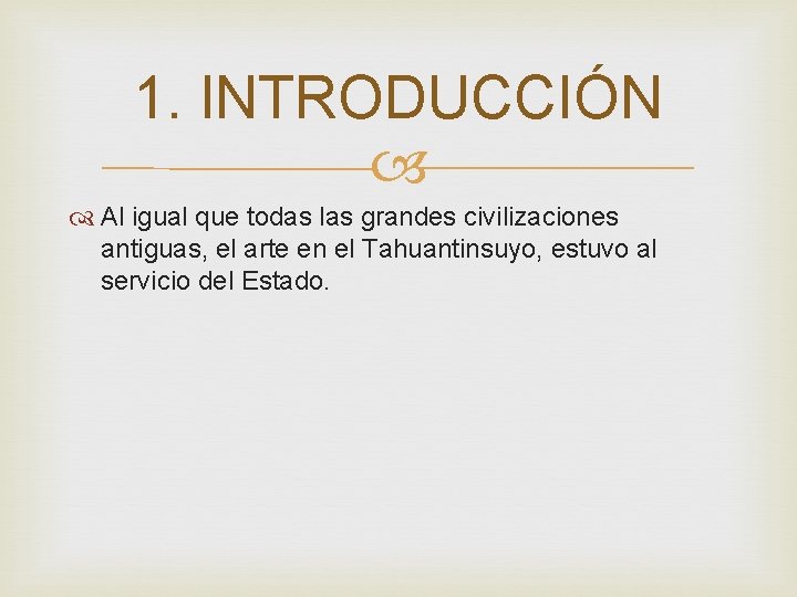 1. INTRODUCCIÓN Al igual que todas las grandes civilizaciones antiguas, el arte en el 1. INTRODUCCIÓN Al igual que todas las grandes civilizaciones antiguas, el arte en el
