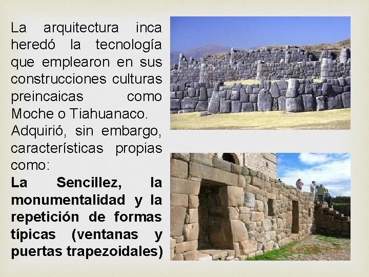 La arquitectura inca heredó la tecnología que emplearon en sus construcciones culturas preincaicas como La arquitectura inca heredó la tecnología que emplearon en sus construcciones culturas preincaicas como