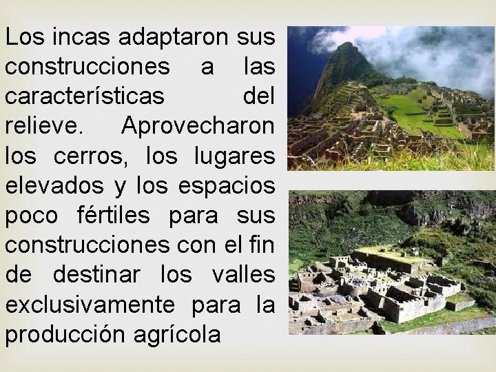 Los incas adaptaron sus construcciones a las características del relieve. Aprovecharon los cerros, los Los incas adaptaron sus construcciones a las características del relieve. Aprovecharon los cerros, los