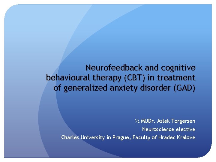 Neurofeedback and cognitive behavioural therapy (CBT) in treatment of generalized anxiety disorder (GAD) ½