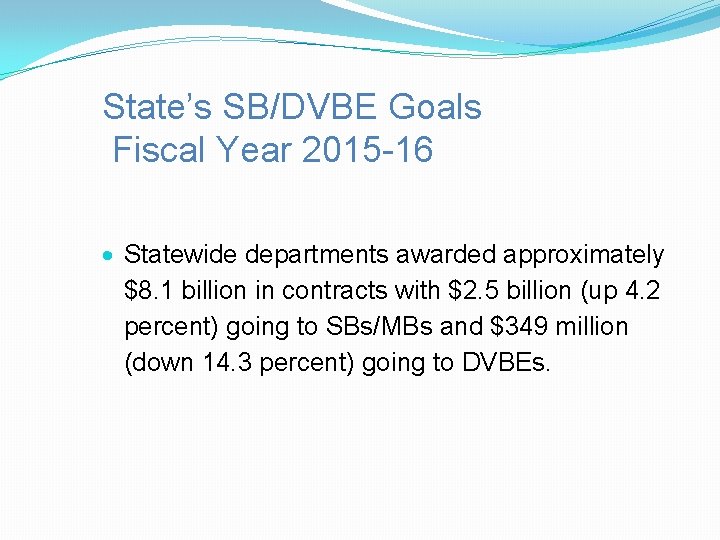 State’s SB/DVBE Goals Fiscal Year 2015 -16 Statewide departments awarded approximately $8. 1 billion