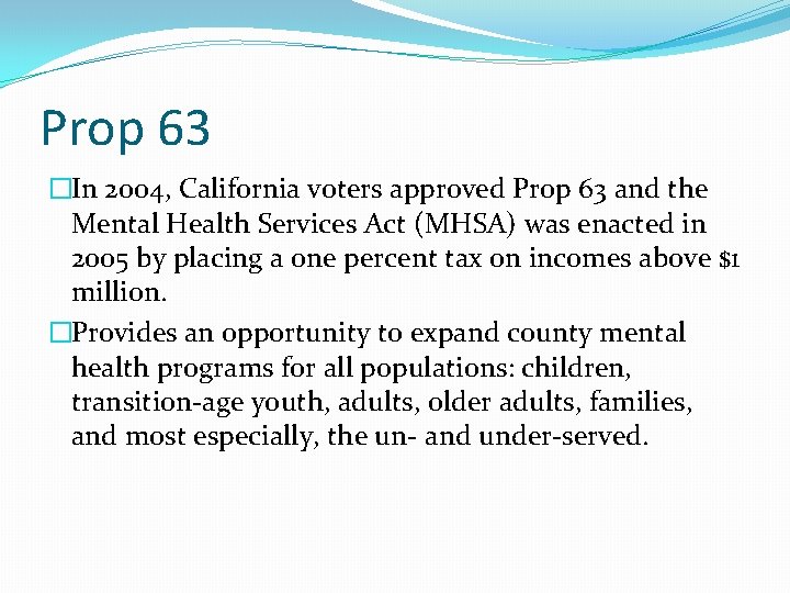 Prop 63 �In 2004, California voters approved Prop 63 and the Mental Health Services